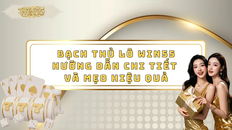 Bạch thủ lô Win55