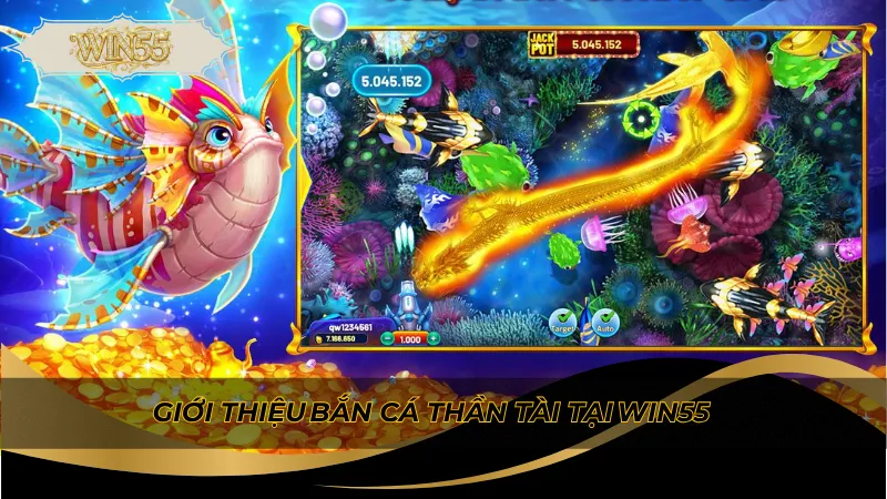 Giới thiệu bắn cá thần tài tại Win55
