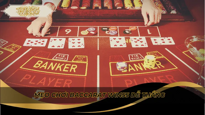 Mẹo chơi Baccarat Win55 dễ thắng