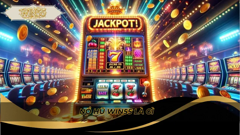Nổ hũ Win55 là gì