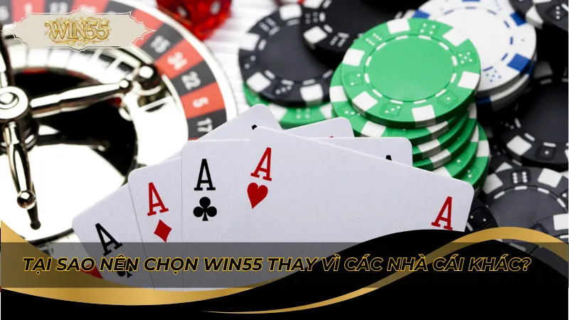 Tại sao nên chọn Win55 thay vì các nhà cái khác?